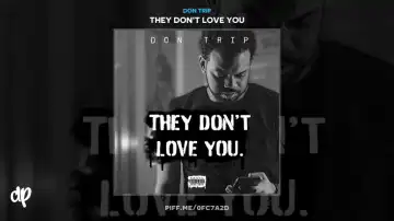 They Don't Love You BY Don Trip